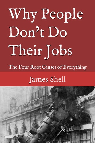 Why People Don't Do Their Jobs The Four Root Causes of Everything