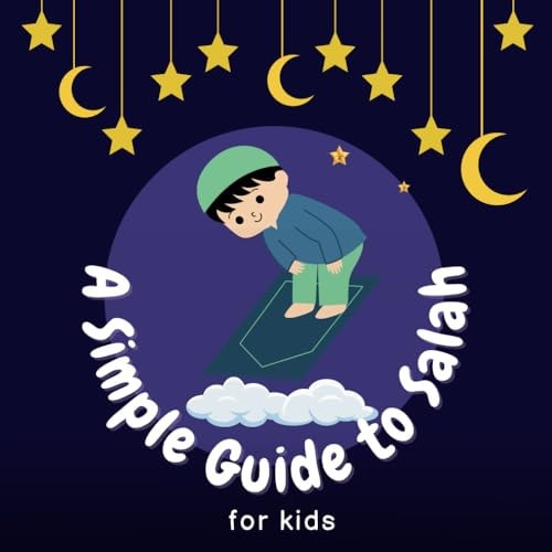 A Simple Guide to Salah for Children Discovering the Joy of Prayer Together