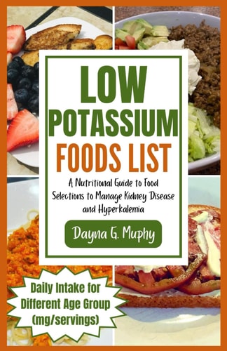 Low Potassium Foods List A Nutritional Guide to Food Selections to Manage Kidney Disease and Hyperkalemia