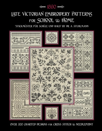 Late Victorian Embroidery Patterns for Home & School Over 200 Charted Designs for Cross Stitch & Needlepoint