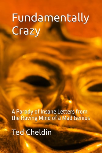 Fundamentally Crazy A Parody of Insane Letters from the Raving Mind of a Mad Genius