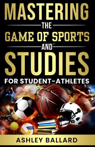 Mastering the Game of Sports and Studies For Student-Athletes