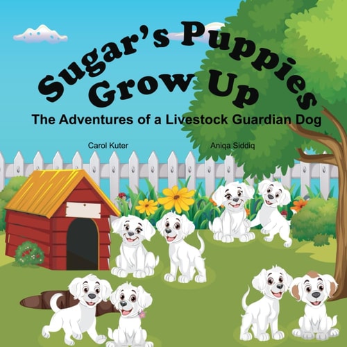 Sugar's Puppies Grow Up The Adventures of a Livestock Guardian Dog