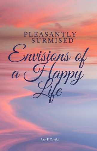 Pleasantly Surmised: Envisions of a Happy Life