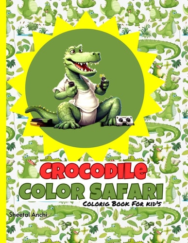 Crocodile Color Safari A Reptile Adventure Coloring Book: For Kid's Ages 4-8