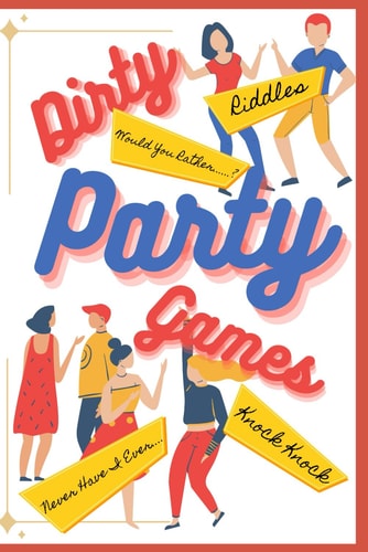 Dirty Party Games for Adults (Riddles, Knock Knock Jokes, Never Have I Ever, Would You Rather Games)