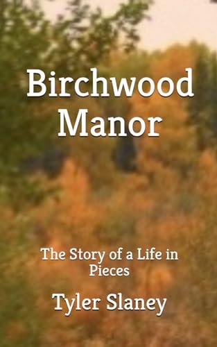 Birchwood Manor The Story of a Life in Pieces
