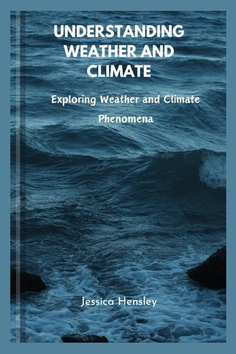 Understanding Weather and Climate Exploring Weather and Climate Phenomena