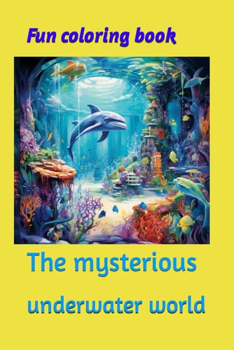 Fun Coloring Book The Mysterious Underwater World
