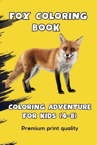 Fantastic Foxes A Whimsical Coloring Adventure for Kids: Wholesome Adventure: 50+ Pages of Fox Coloring Delight