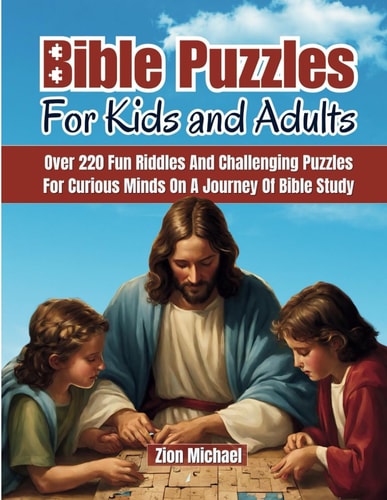 Bible Puzzles For Kids and Adults Over 220 Fun Riddles and Challenging Puzzles for Curious Minds on a Journey of Bible Study