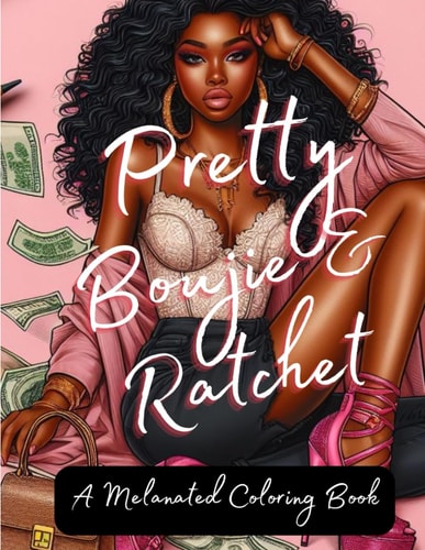 Pretty Bougie & Ratchet A Melanated Coloring Book: Coloring Books for Black Women