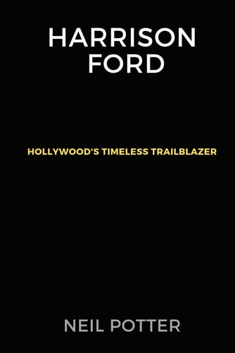 Harrison Ford Hollywood's Timeless Trailblazer
