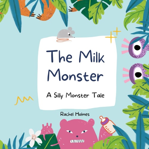 The Milk Monster A Silly Monster Tale