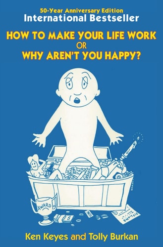 How to Make Your Life Work Or Why Aren't You Happy? (50 Year Anniversary Edition)