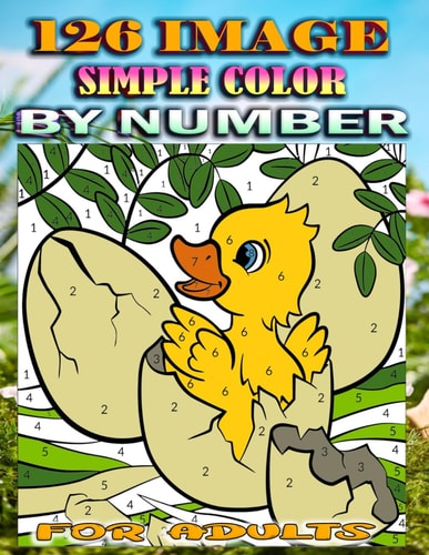 Simple Color By Number For Adults 126 IMAGES: Easy Coloring Page with Animals, Landscape, Patterns, Birds, Flowers, and & Much More Designs ( Adults Activity Book )