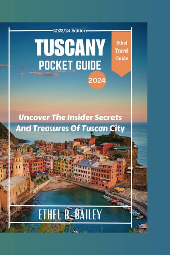 Tuscany Pocket Guide 2024 Uncover The Insider Secrets And Treasures Of Tuscan City
