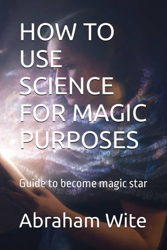 How to Use Science for Magic Purposes Guide to Become Magic Star