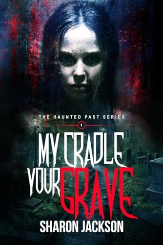 My Cradle, Your Grave (the Haunted Past Series Book 1)