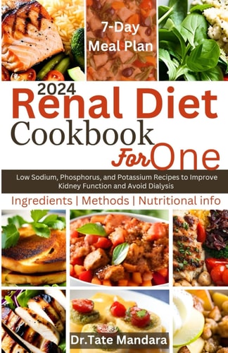 Renal Diet Cookbook For One Low Sodium, Phosphorus, and Potassium Recipes to Improve Kidney Function and Avoid Dialysis