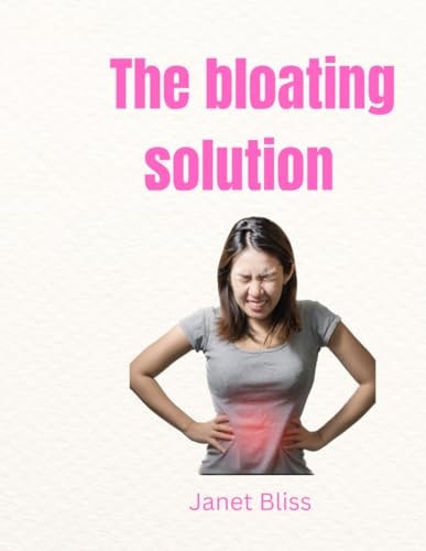 The Bloating Solution Practical Steps to a Flatter Stomach and Better Health