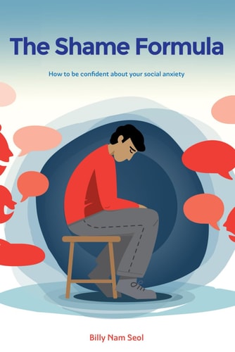 The Shame Formula How to be Confident about Your Social Anxiety
