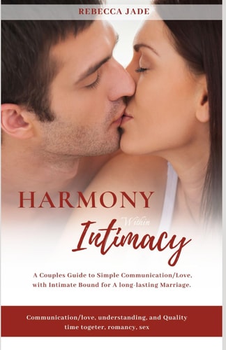 Hamony Within Intimacy A Couples Guide to Simple Communication/love, with Intimate Bound for a Long Lasting Marriage