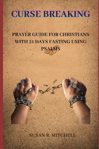 Curse Breaking Prayer Guide for Christians with 21 Days Fasting Using Psalms
