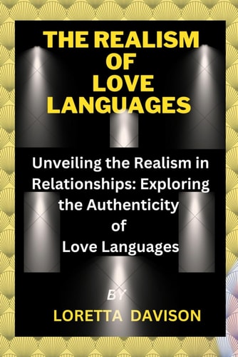 The Realisms of Love Languages Unveiling the Realism in Relationships: Exploring the Authenticity of Love Languages