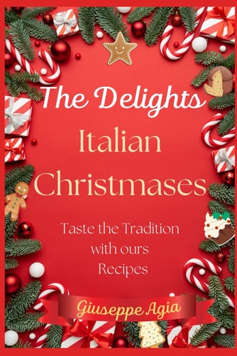 Italian Christmas Delicacies Authentic Recipes to Create Special Moments