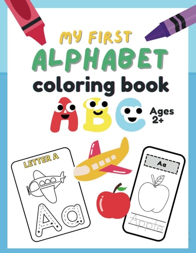 My First Alphabet Coloring Book Ages 2+ ABC Coloring Book Images, Letters, Tracing, and Toddler Coloring Book.