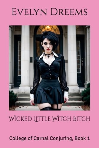 Wicked Little Witch Bitch College of Carnal Conjuring, Book 1