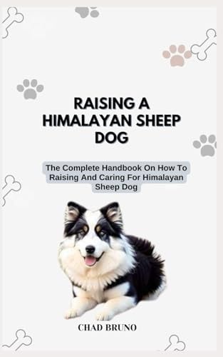 Raising a Himalayan Sheep Dog The Complete Handbook On How To Raising And Caring For Himalayan Sheep Dogs