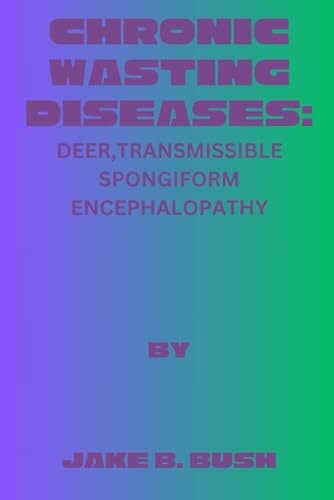 Chronic Wasting Diseases Deer, Transmissible Spongiform Encephalopathy