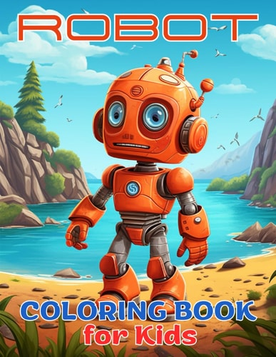 ROBOT COLORING BOOK FOR KIDS, EMBARK ON A CHARMING, CREATIVE AND ARTISTIC JOURNEY, FOR ALL AGES.