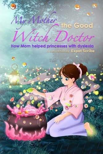 My Mother, the Good Witch Doctor How Mom Helped Princesses with Dyslexia