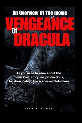 An Overview of the Movie Veagence of Dracula All You Need to Know about the Movie Cast, Storyline, Production, Location Behind the Scenes and Lot More