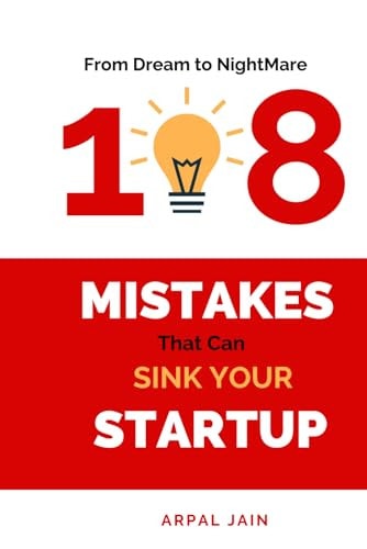 From Dream to Nightmare 108 Mistakes that Can Sink Your Startup: "Dream, Learn, Triumph: 108 Startup Survival Secrets"