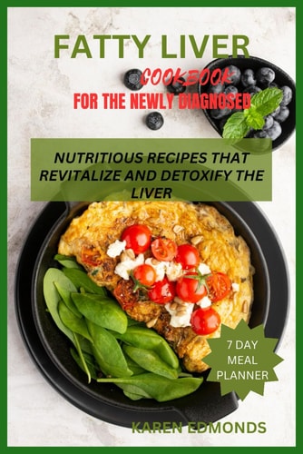 Fatty Liver Cookbook for the Newly Diagnosed Nutritious Recipes That Revitalize and Detoxify the Liver