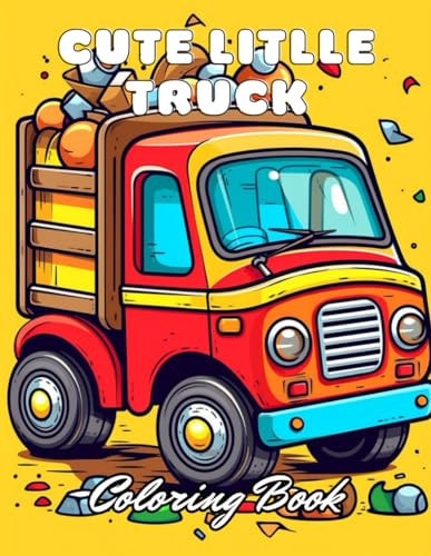 Cute Little Truck Coloring Book 100+ New and Exciting Designs
