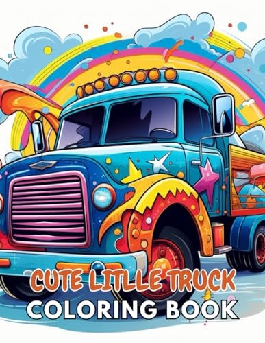 Cute Little Truck Coloring Book New and Exciting Designs Suitable for All Ages