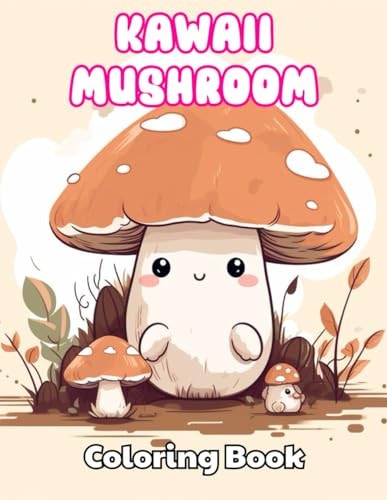 Kawaii Mushroom Coloring Book for Kids High Quality +100 Beautiful Desings for All Ages, A Lot of Fun
