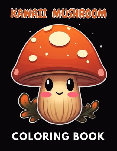 Kawaii Mushroom Coloring Book for Kids High Quality +100 Beautiful Designs for All Ages