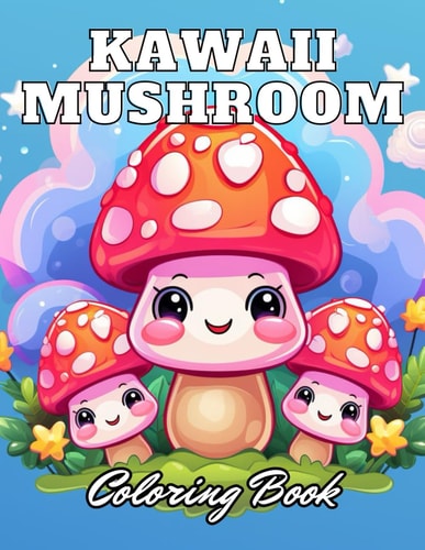 Kawaii Mushroom Coloring Book for Kids High Quality +100 Adorable Designs for All Ages