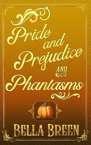 Pride and Prejudice and Phantasms A Pride and Prejudice Variation