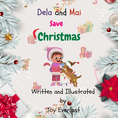 Dela and Mai Save Christmas A Children's Christmas Book with Illustrations to Teach Teamwork, Love, and Caring.