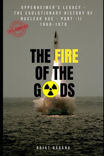 The Fire of the Gods The Evolutionary History of Nuclear Age - Part 2 - 1960 to 1970: From Doomsday Machinery, Nuclear Proliferation, Lost Nuclear Subs & Broken Arrows to Nuclear Power Commercialization