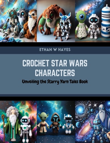 Crochet Star Wars Characters Unveiling the Starry Yarn Tales Book