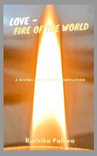 Love - Fire of the World A Divine-love Poetry Compilation