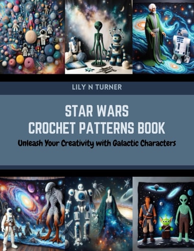 Star Wars Crochet Patterns Book Unleash Your Creativity with Galactic Characters